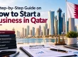 A Step-by-Step Guide on how to start a business in Qatar